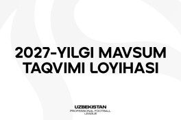 PFL 2027 yilgi mavsum taqvimi loyihasini klublarga taqdim etdi